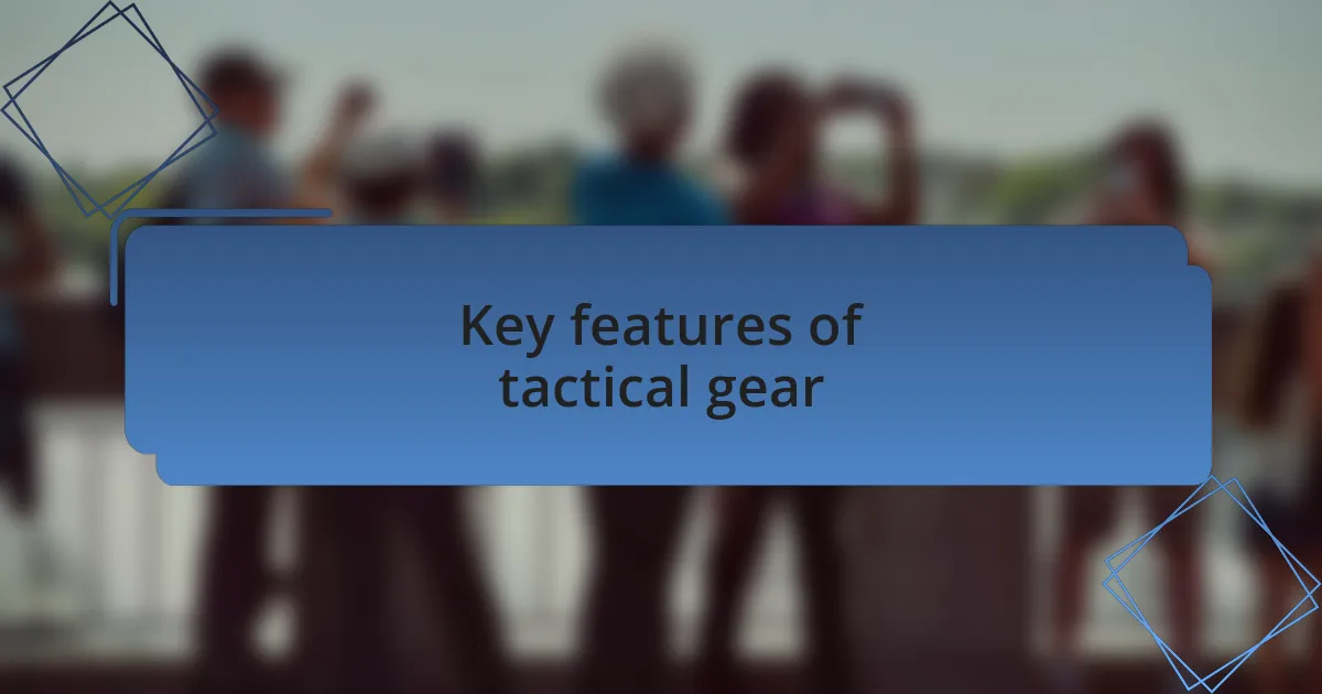 Key features of tactical gear