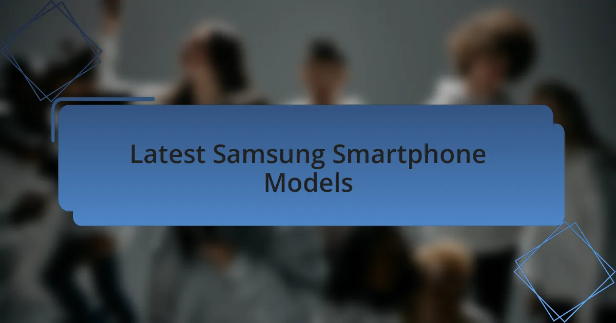 Latest Samsung Smartphone Models