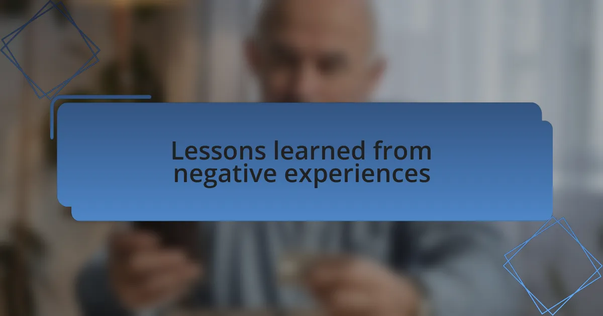 Lessons learned from negative experiences