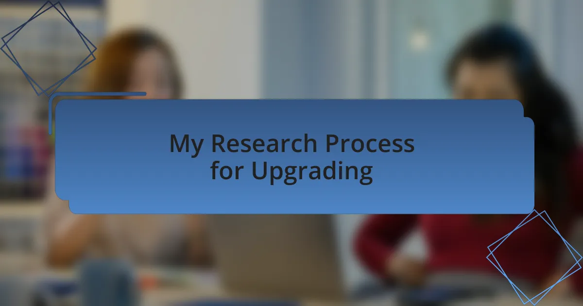 My Research Process for Upgrading