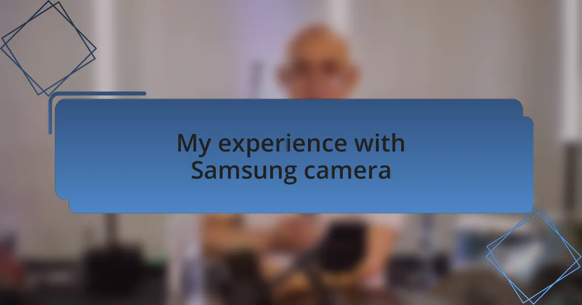 My experience with Samsung camera