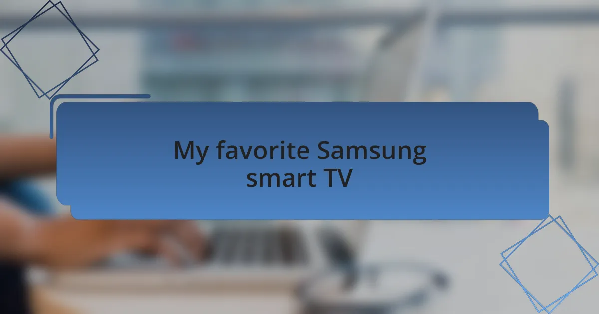 My favorite Samsung smart TV