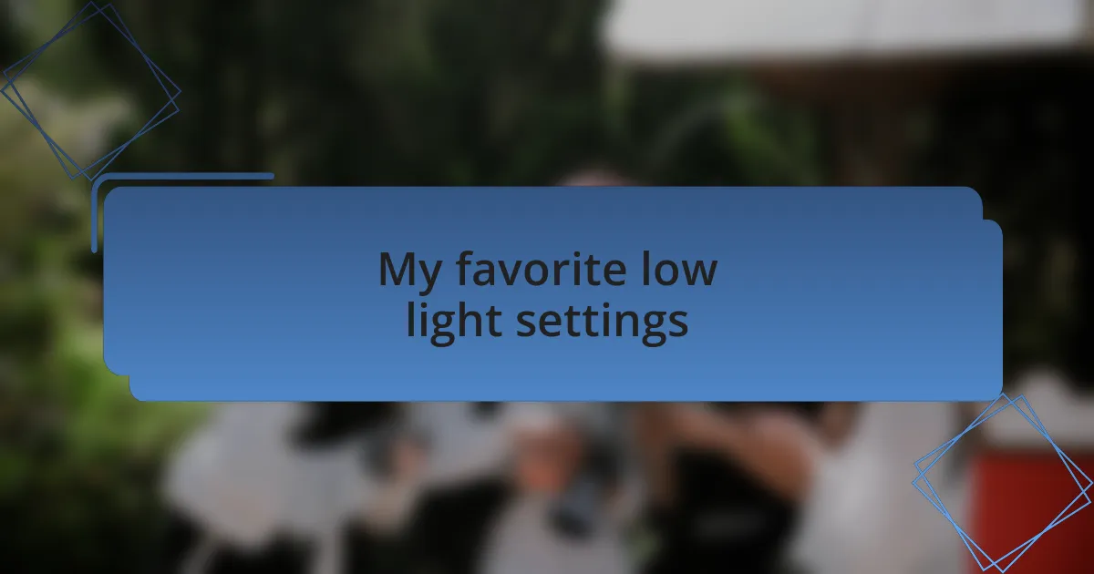 My favorite low light settings
