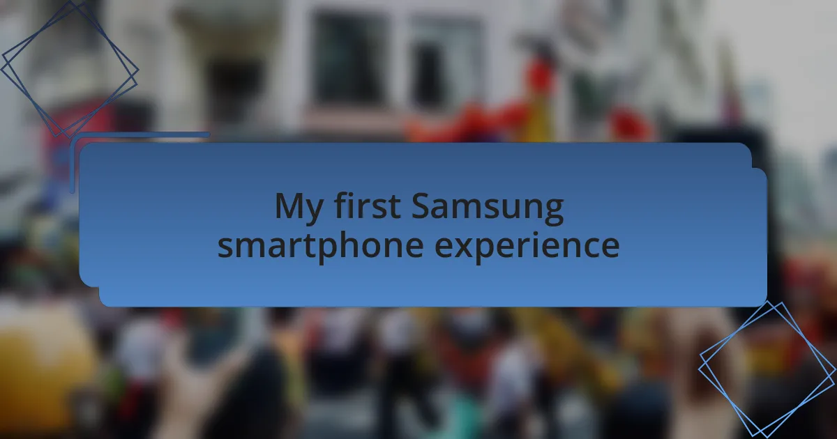 My first Samsung smartphone experience