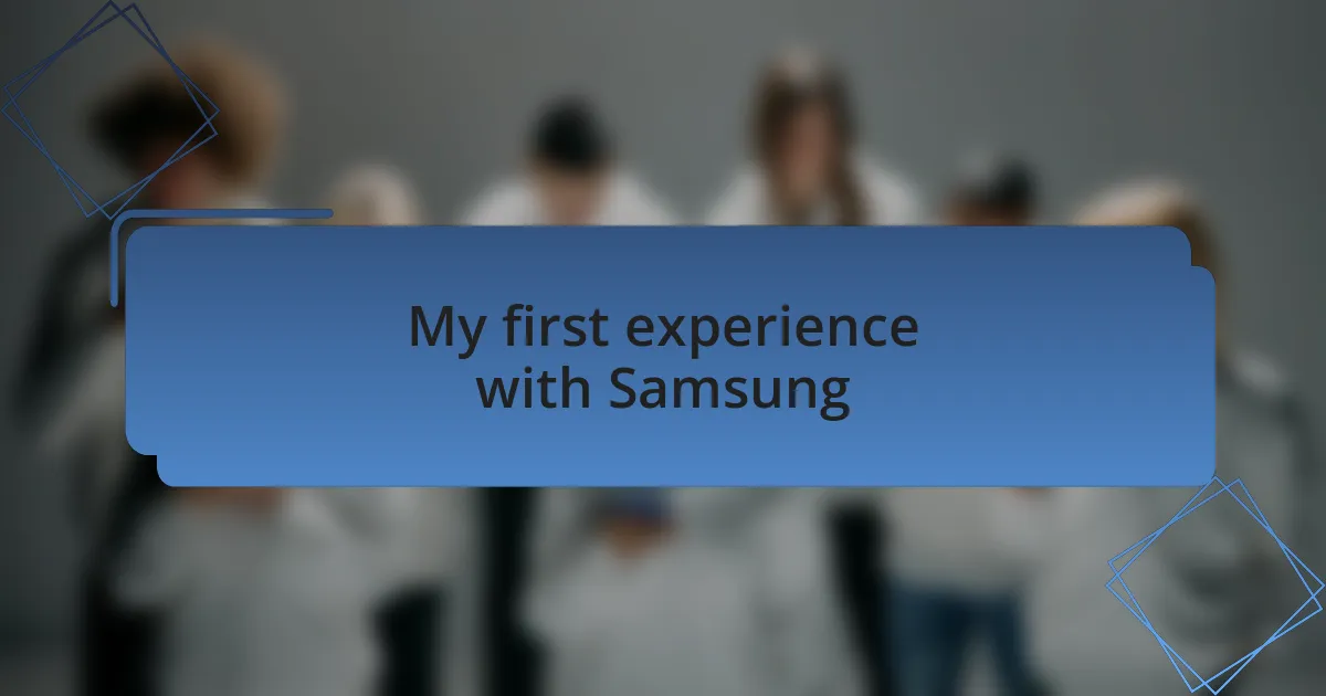 My first experience with Samsung