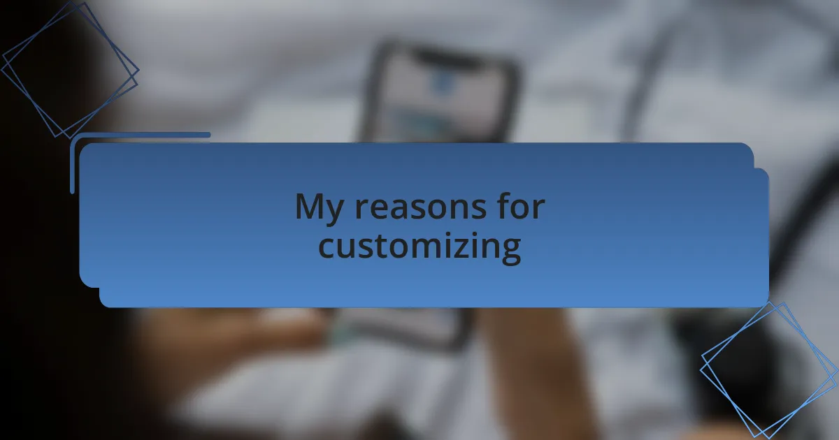 My reasons for customizing