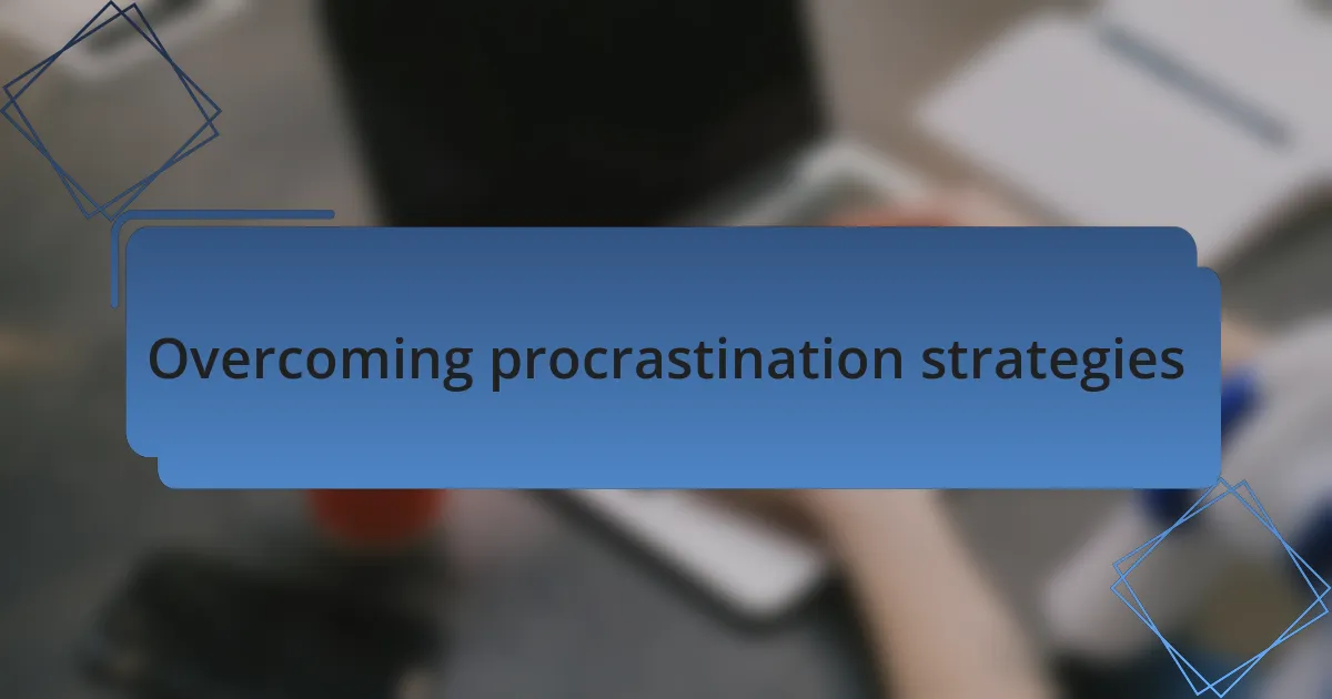 Overcoming procrastination strategies