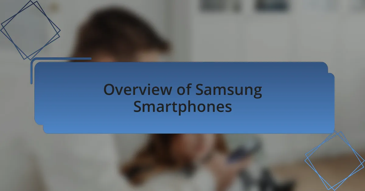 Overview of Samsung Smartphones