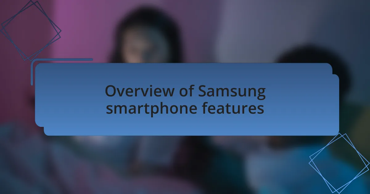 Overview of Samsung smartphone features