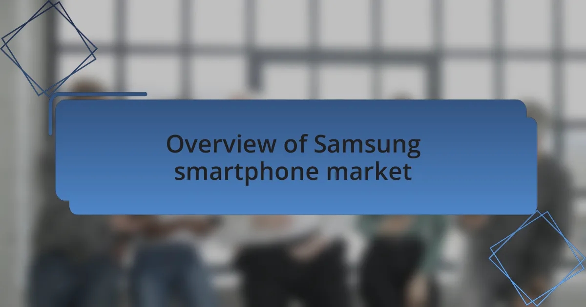 Overview of Samsung smartphone market