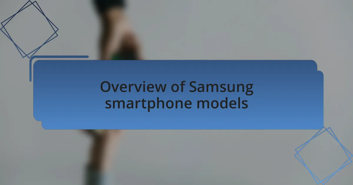 Overview of Samsung smartphone models