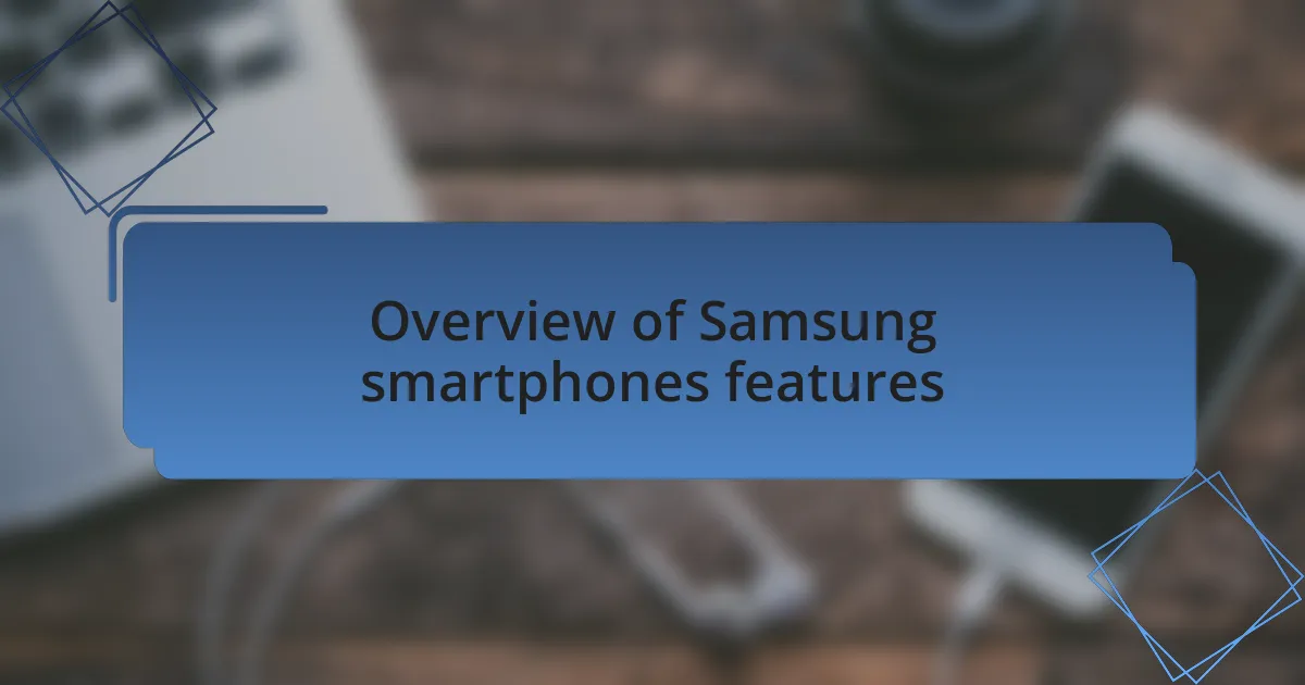 Overview of Samsung smartphones features