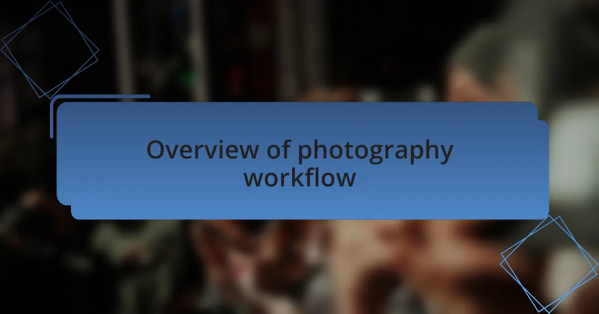 Overview of photography workflow