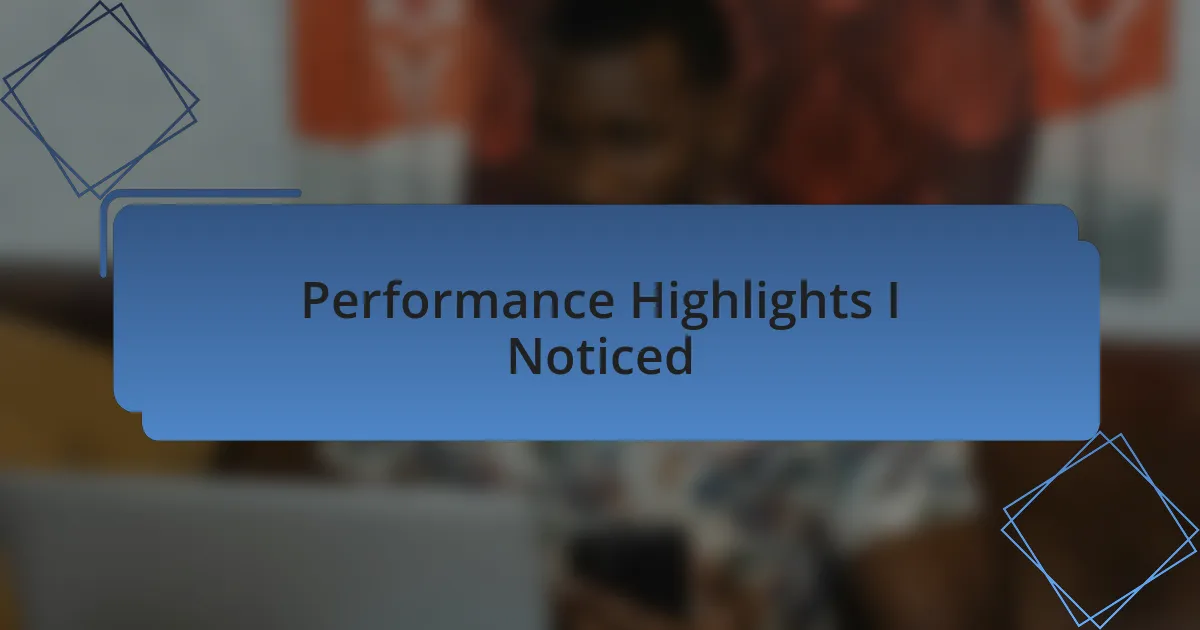 Performance Highlights I Noticed