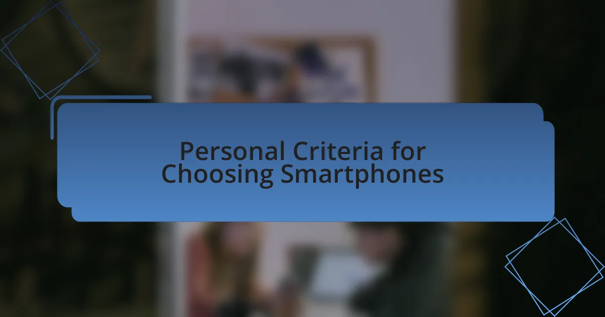 Personal Criteria for Choosing Smartphones