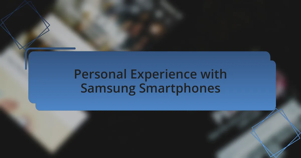 Personal Experience with Samsung Smartphones