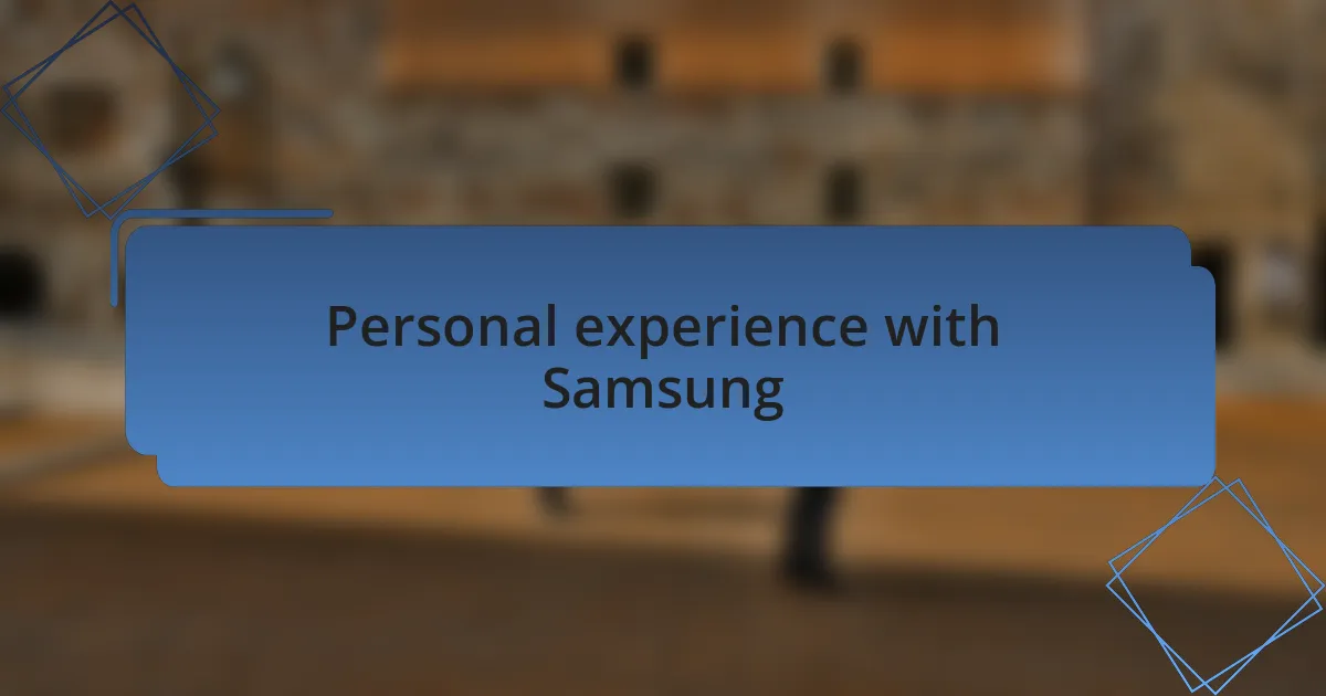 Personal experience with Samsung