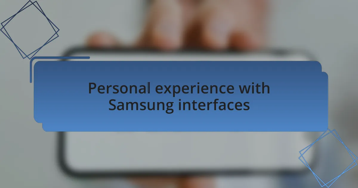 Personal experience with Samsung interfaces