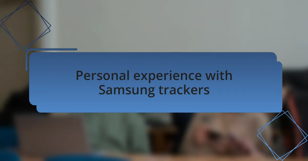 Personal experience with Samsung trackers