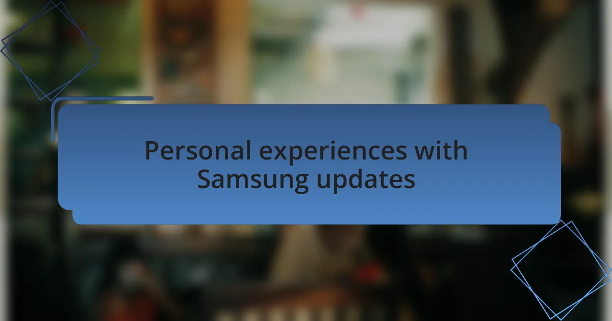 Personal experiences with Samsung updates
