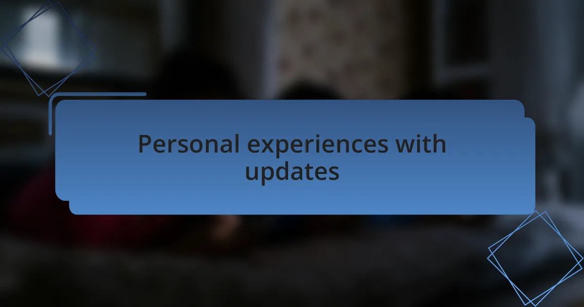 Personal experiences with updates