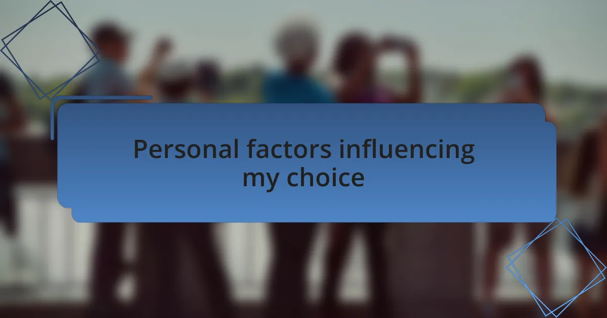 Personal factors influencing my choice
