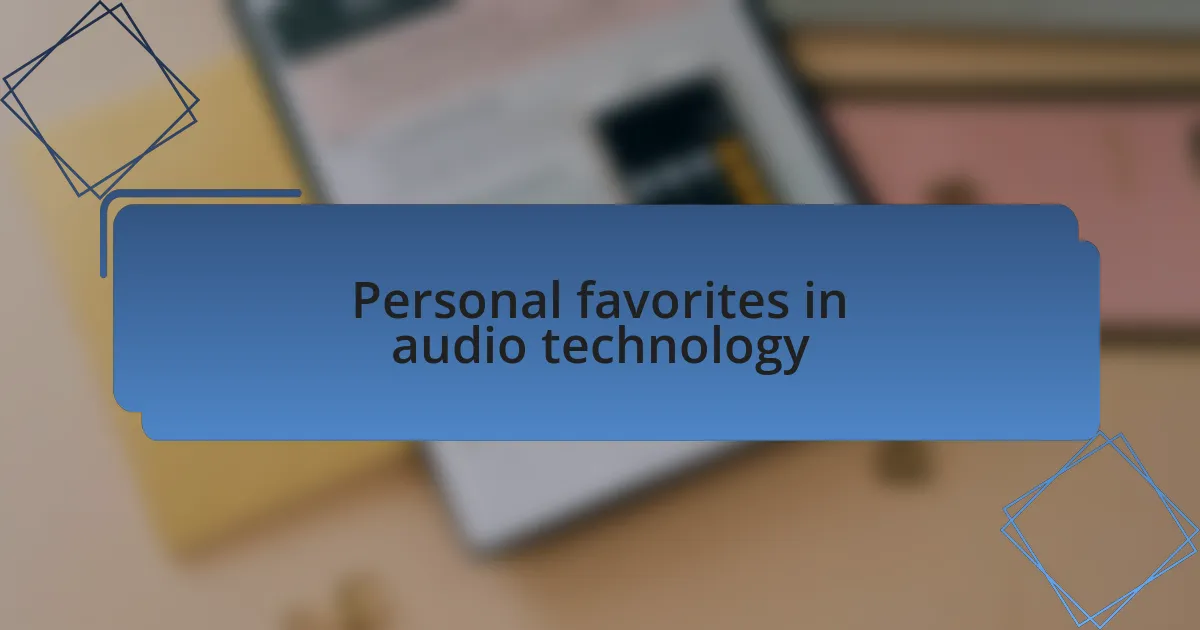 Personal favorites in audio technology