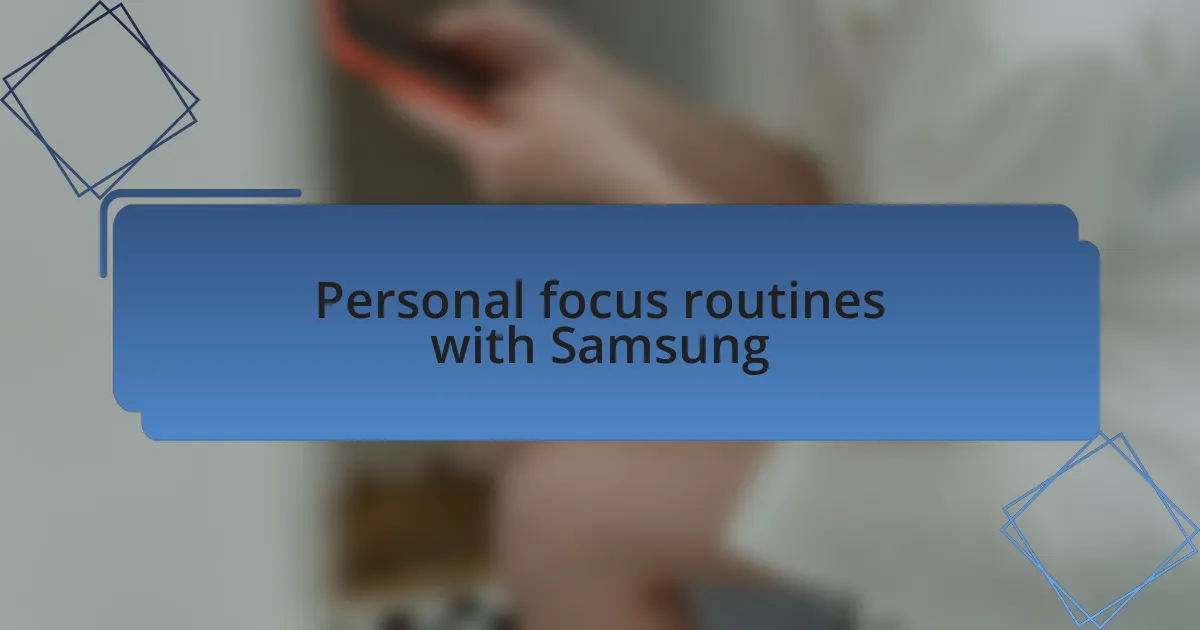 Personal focus routines with Samsung