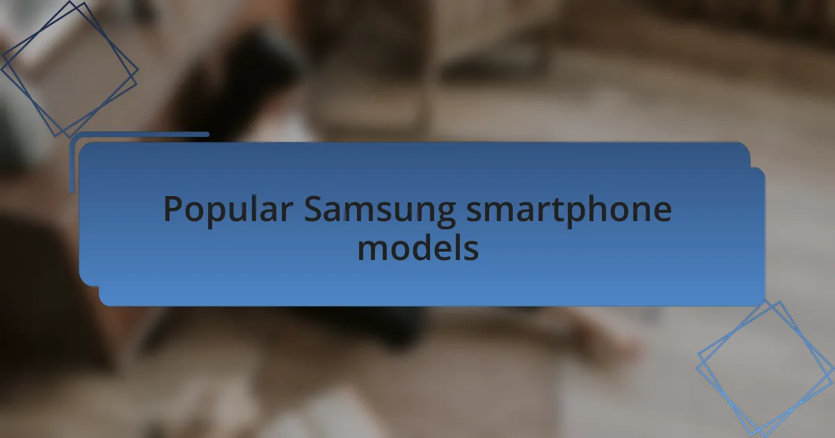Popular Samsung smartphone models