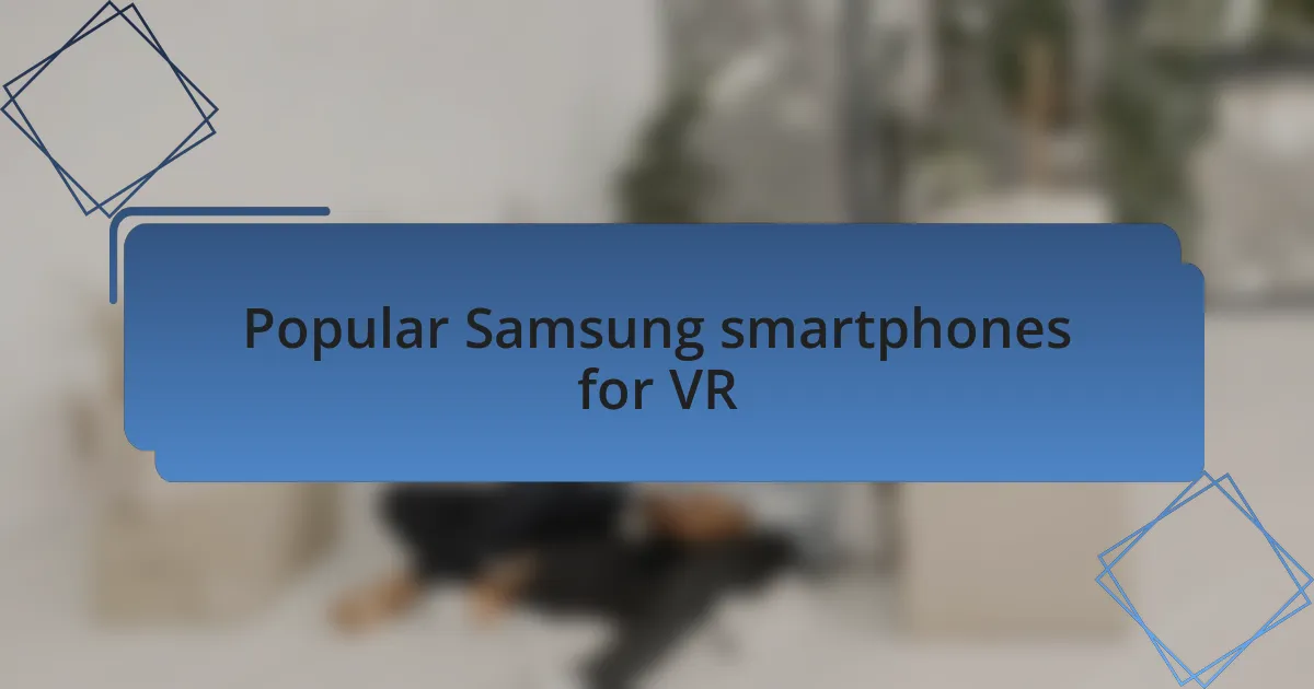 Popular Samsung smartphones for VR