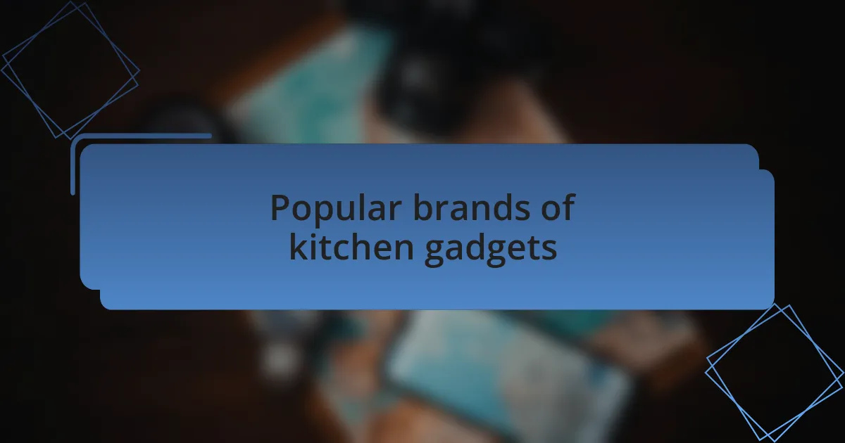 Popular brands of kitchen gadgets