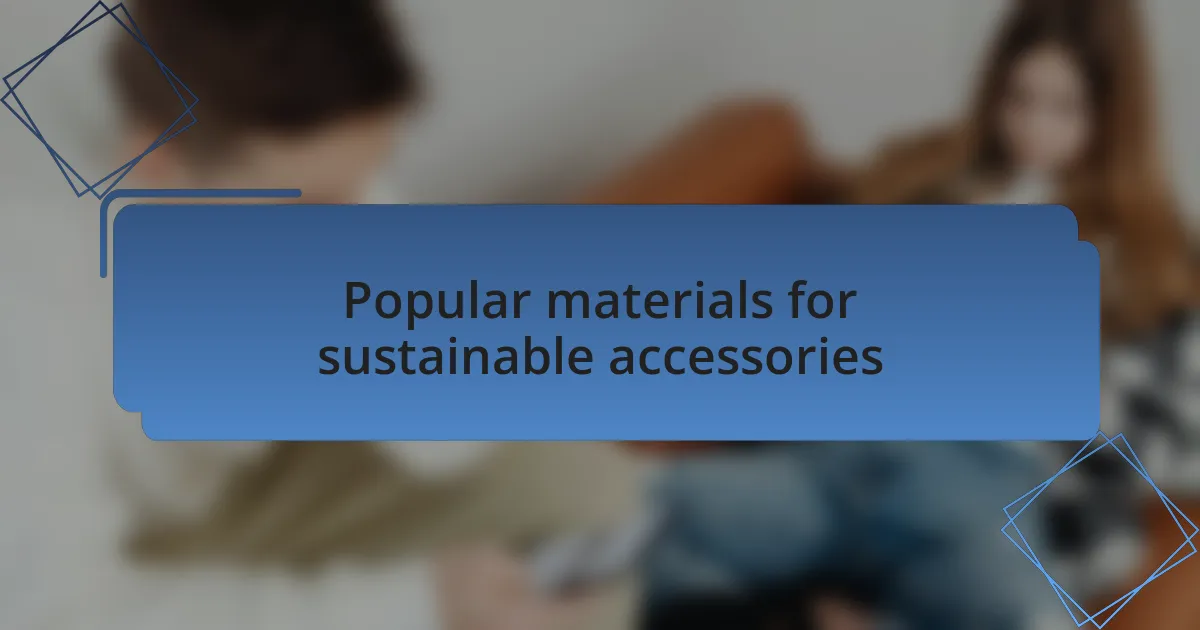 Popular materials for sustainable accessories