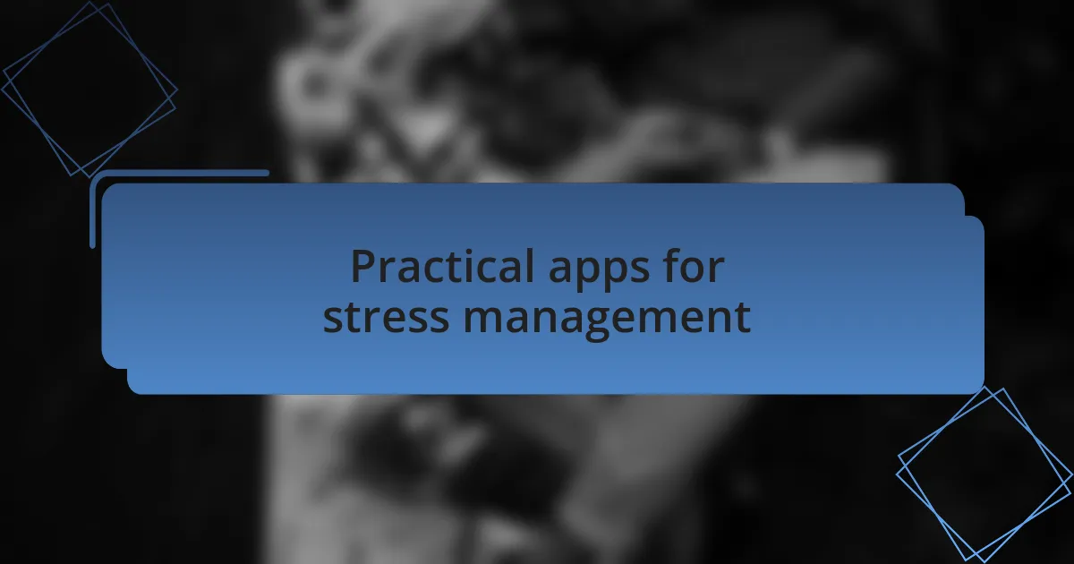 Practical apps for stress management