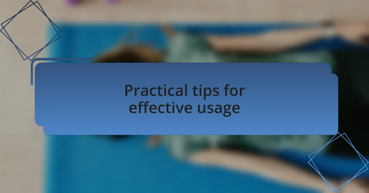 Practical tips for effective usage