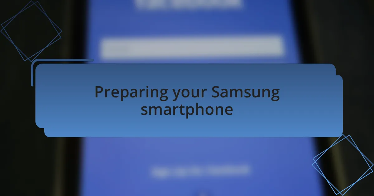 Preparing your Samsung smartphone