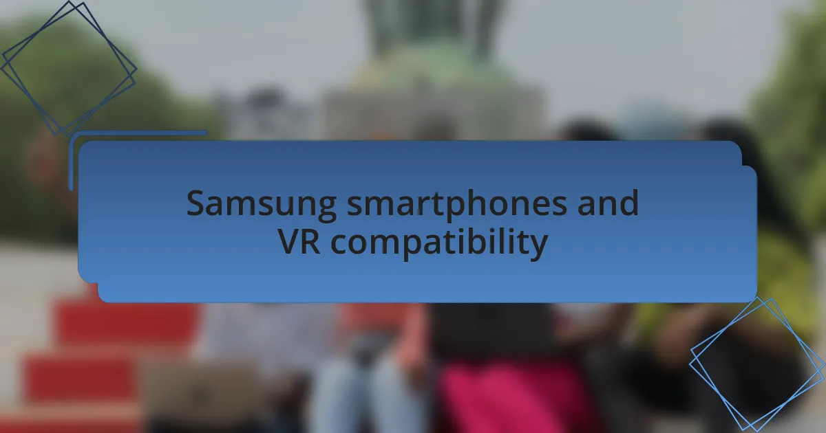 Samsung smartphones and VR compatibility