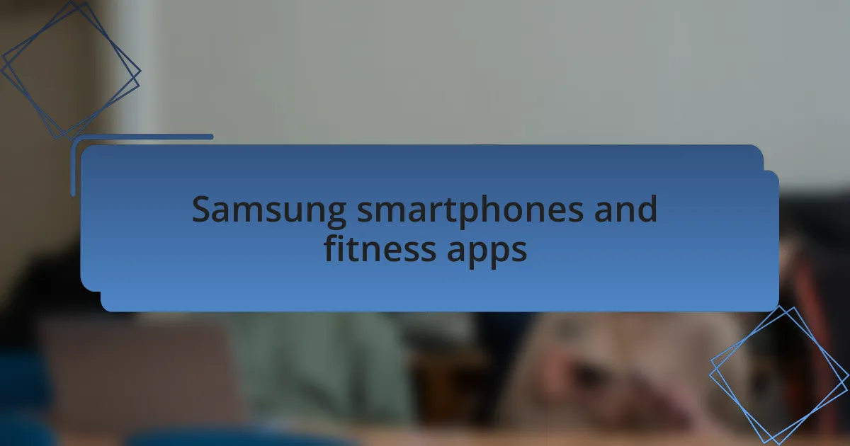 Samsung smartphones and fitness apps