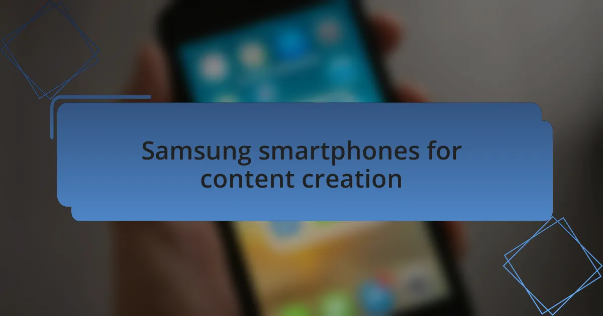 Samsung smartphones for content creation