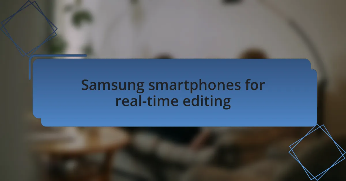 Samsung smartphones for real-time editing