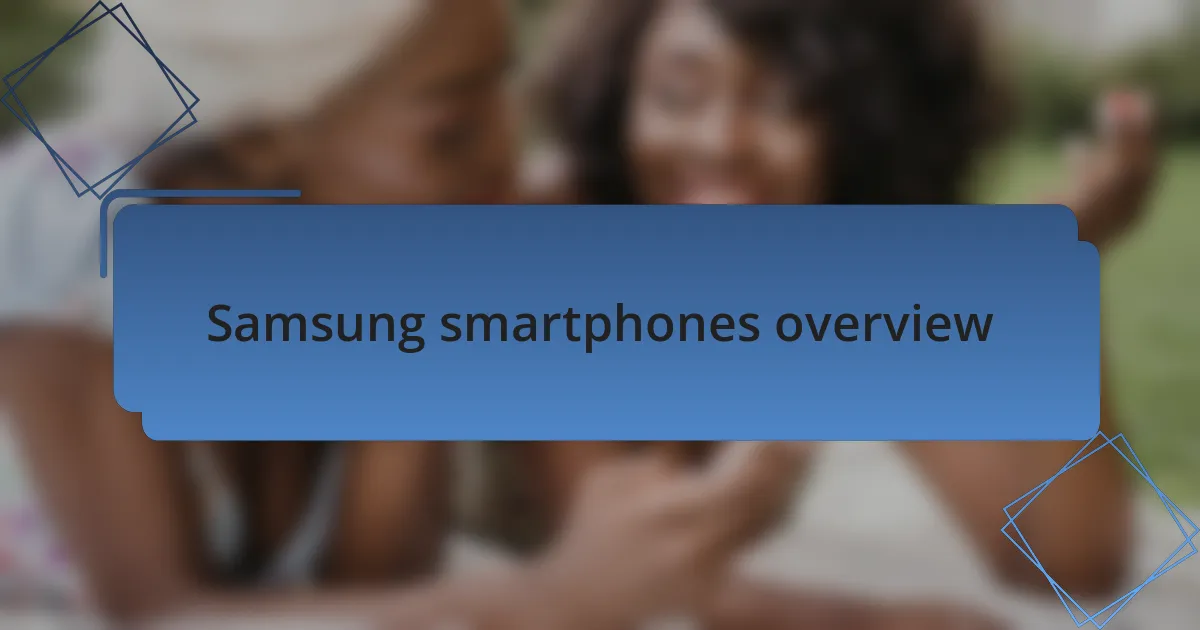 Samsung smartphones overview