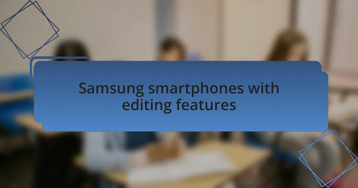 Samsung smartphones with editing features