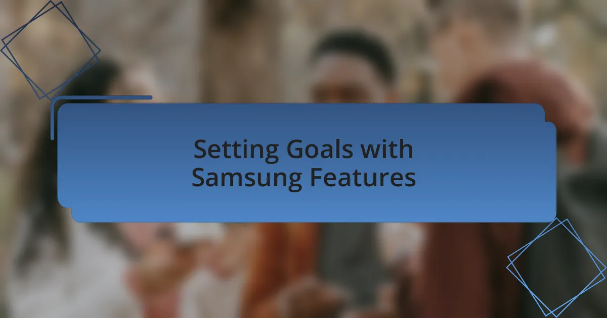 Setting Goals with Samsung Features