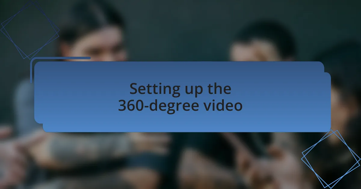 Setting up the 360-degree video