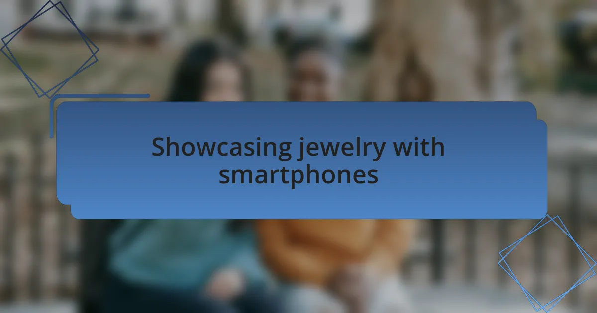 Showcasing jewelry with smartphones