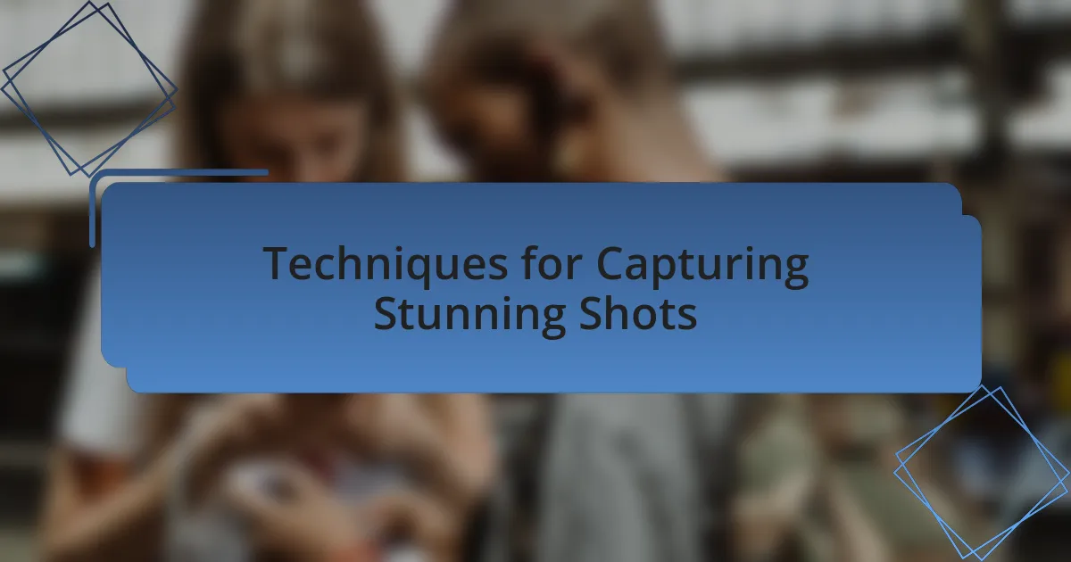 Techniques for Capturing Stunning Shots