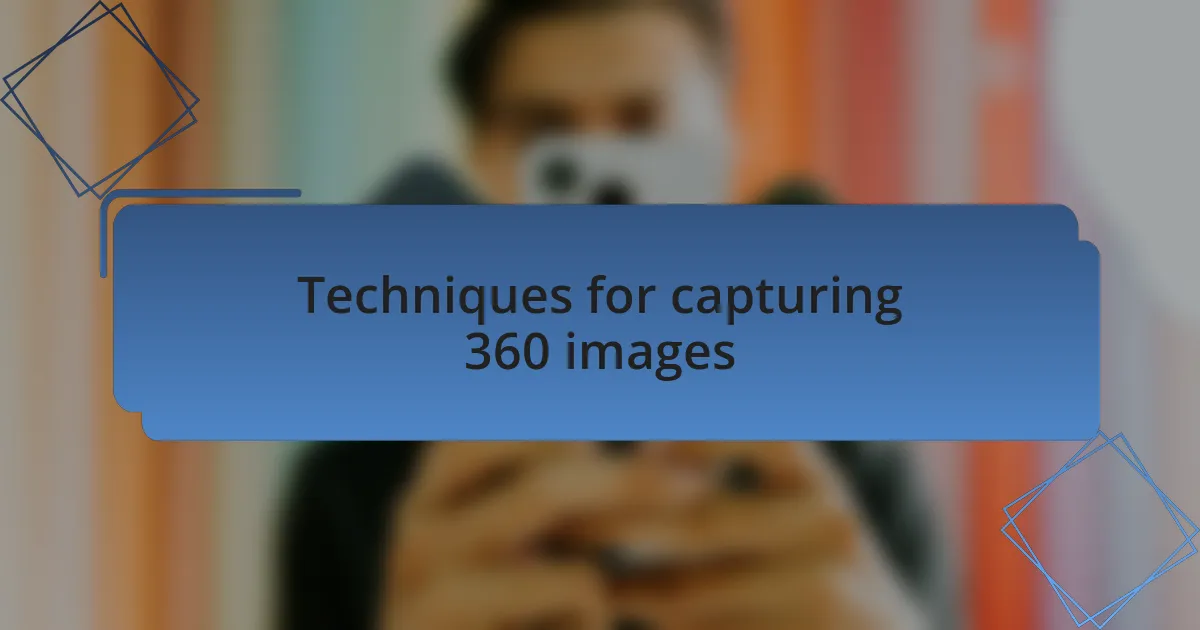 Techniques for capturing 360 images