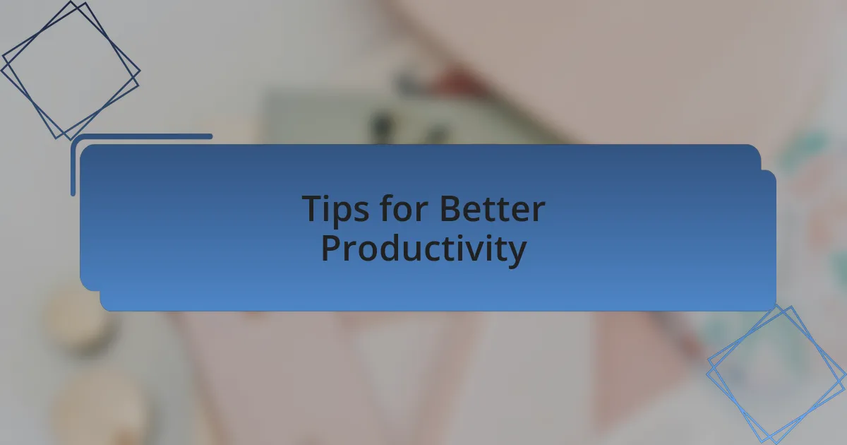 Tips for Better Productivity