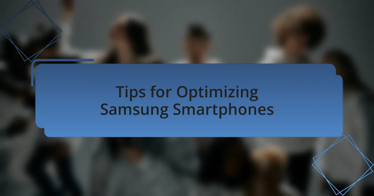 Tips for Optimizing Samsung Smartphones