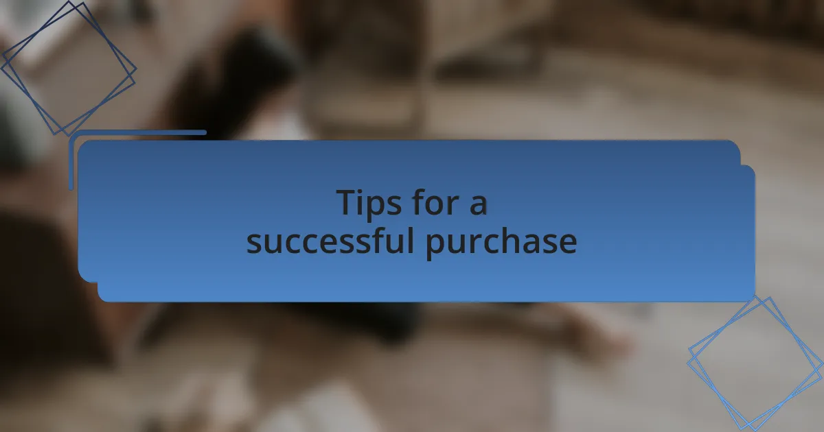 Tips for a successful purchase
