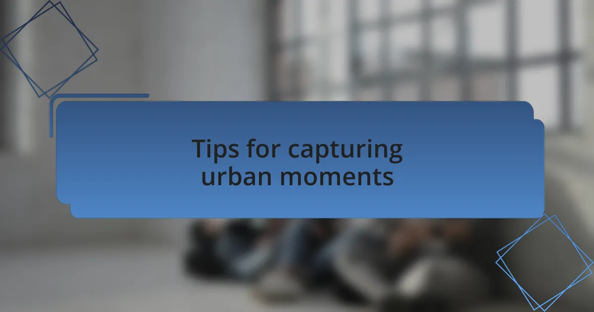 Tips for capturing urban moments